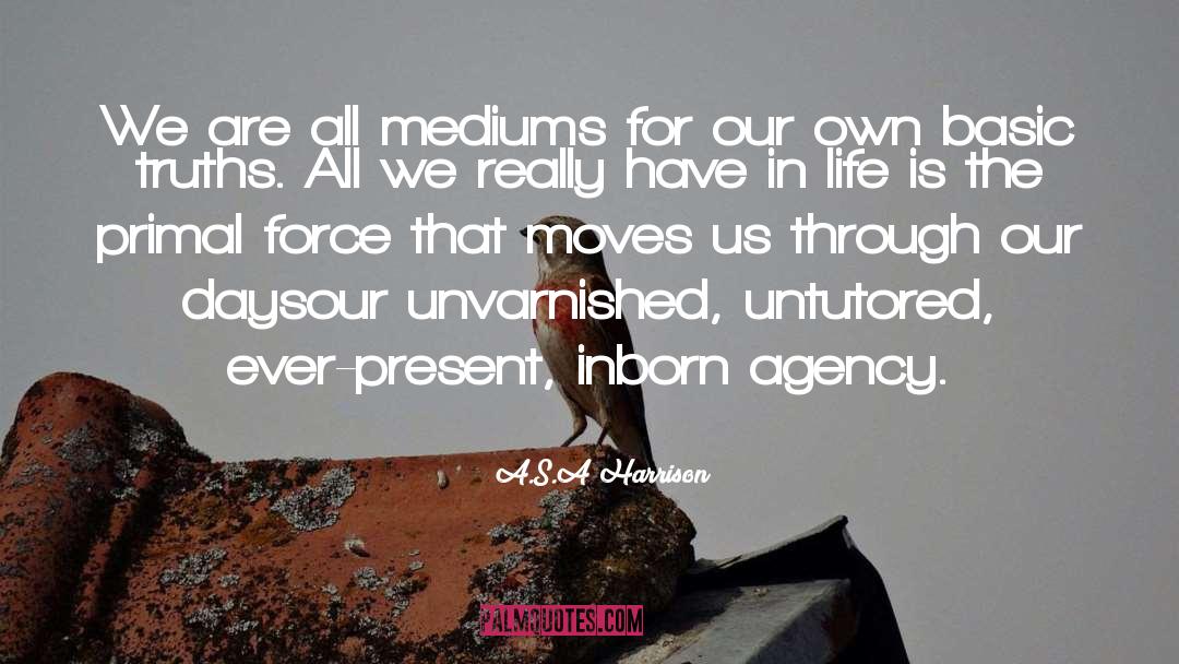 A.S.A Harrison Quotes: We are all mediums for