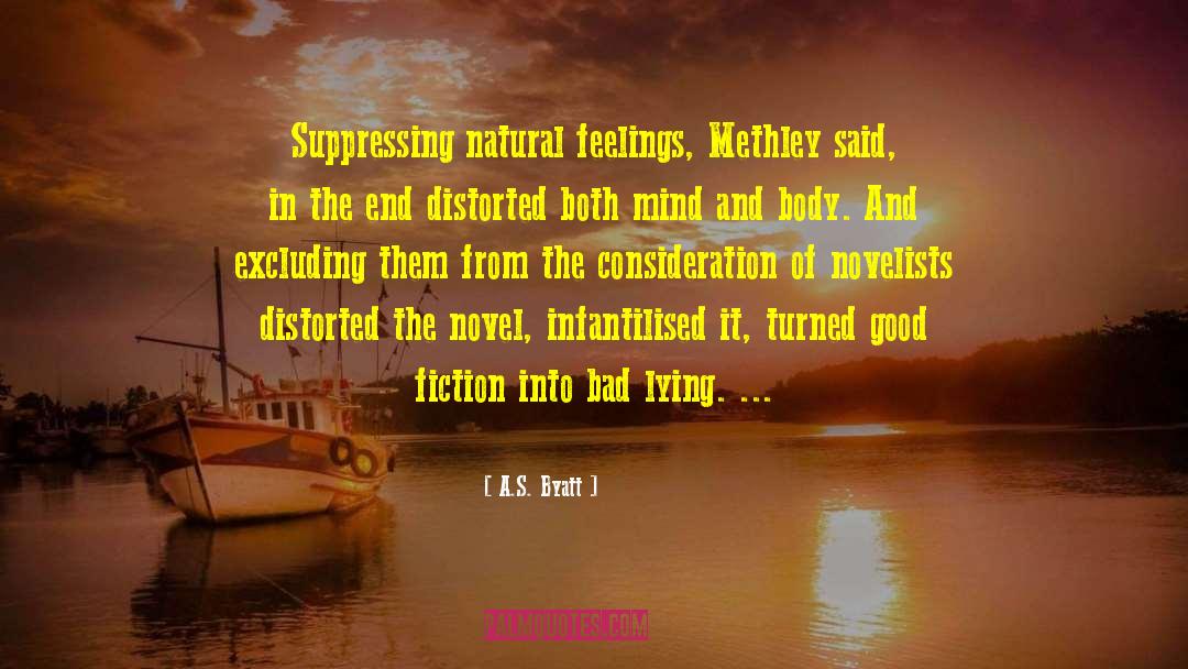 A.S. Byatt Quotes: Suppressing natural feelings, Methley said,