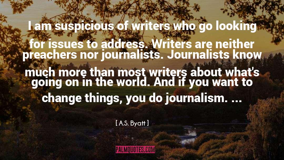 A.S. Byatt Quotes: I am suspicious of writers