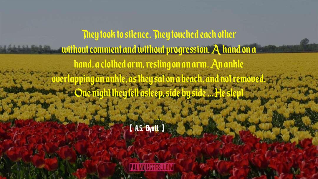 A.S. Byatt Quotes: They took to silence. They