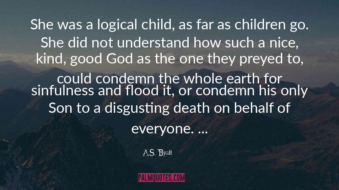 A.S. Byatt Quotes: She was a logical child,