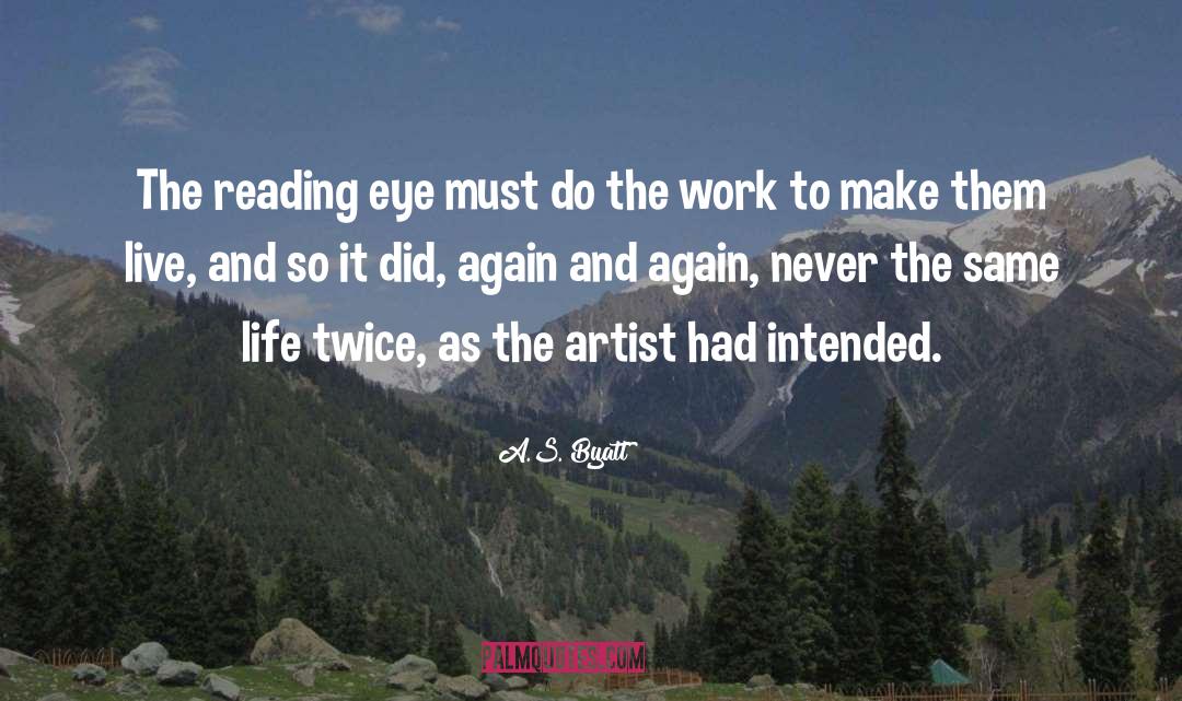 A.S. Byatt Quotes: The reading eye must do