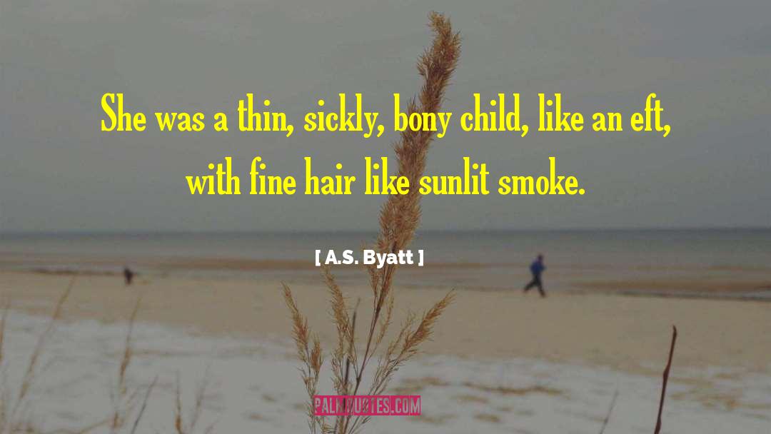 A.S. Byatt Quotes: She was a thin, sickly,