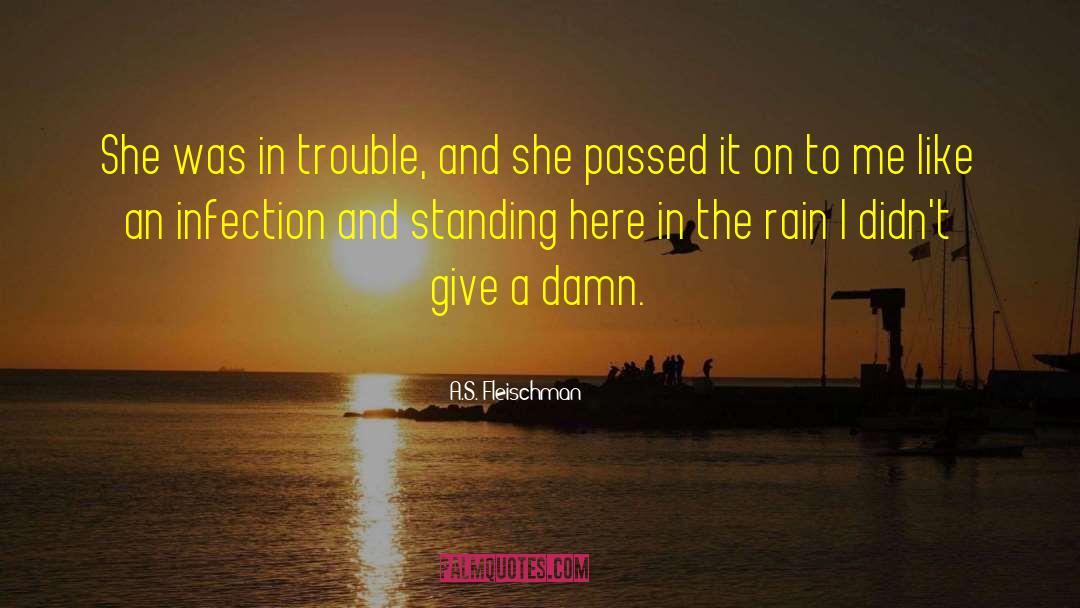 A.S. Fleischman Quotes: She was in trouble, and