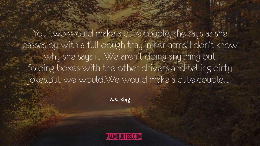 A.S. King Quotes: You two would make a