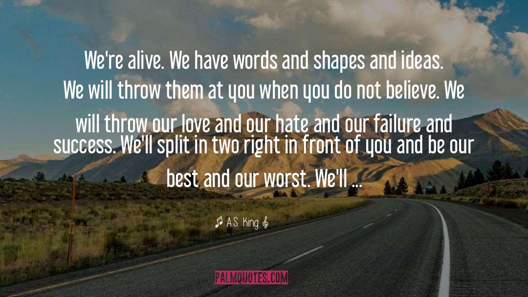 A.S. King Quotes: We're alive. We have words