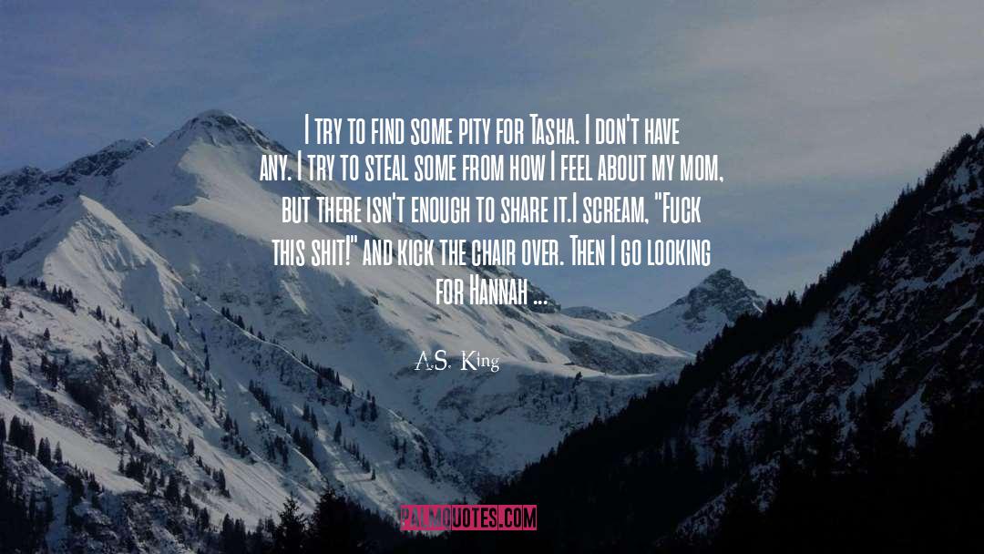 A.S. King Quotes: I try to find some