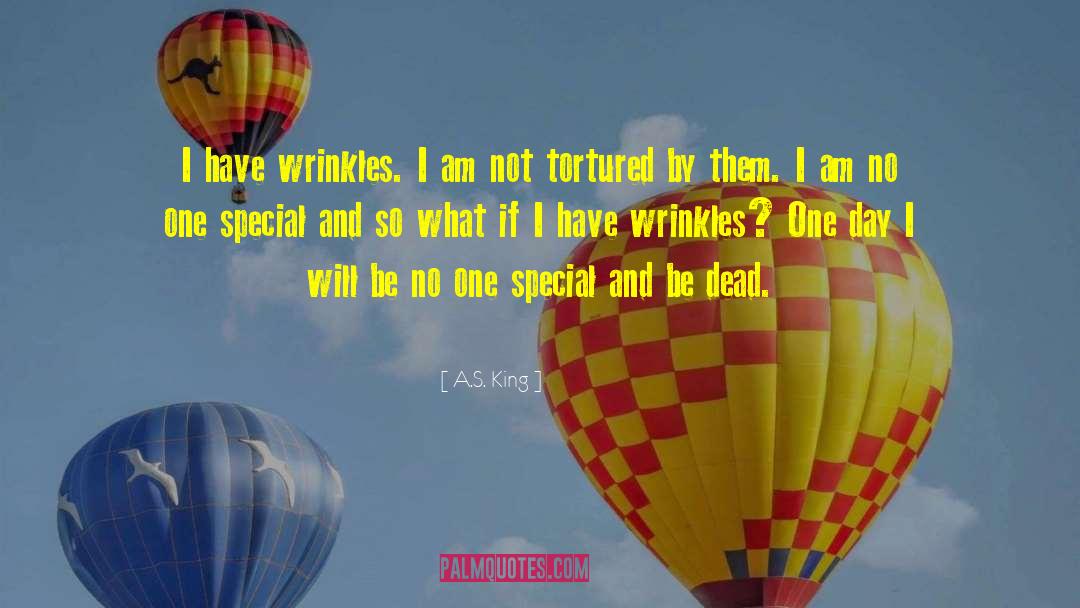 A.S. King Quotes: I have wrinkles. I am