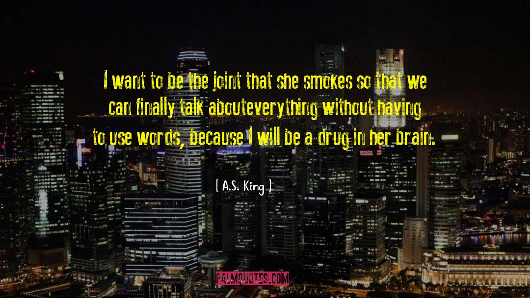 A.S. King Quotes: I want to be the