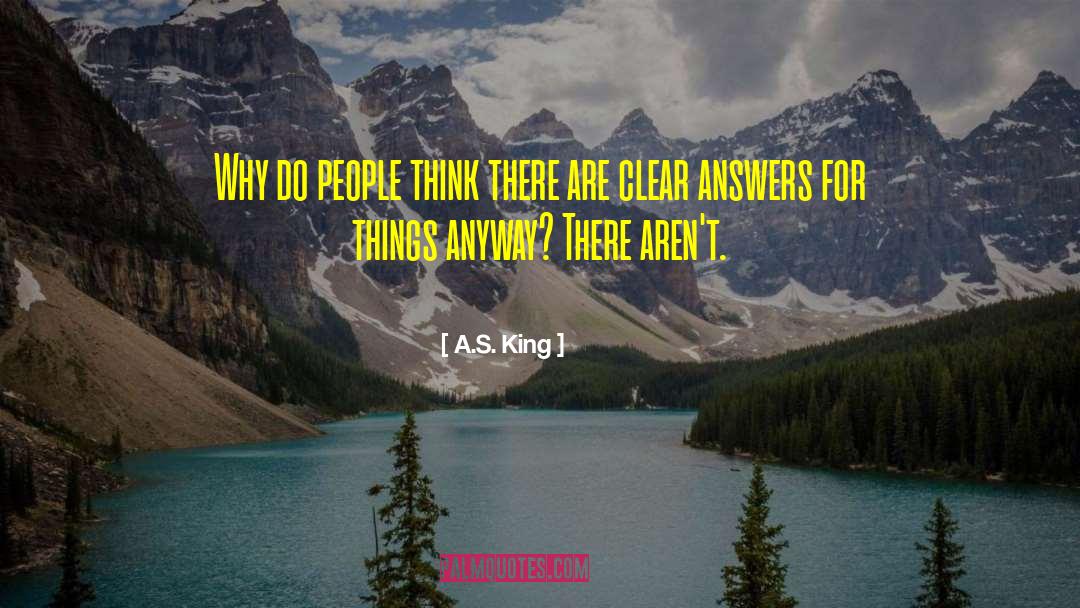 A.S. King Quotes: Why do people think there