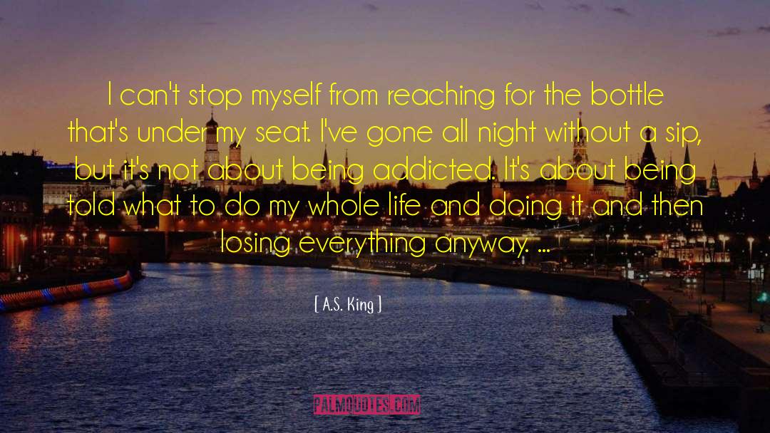 A.S. King Quotes: I can't stop myself from