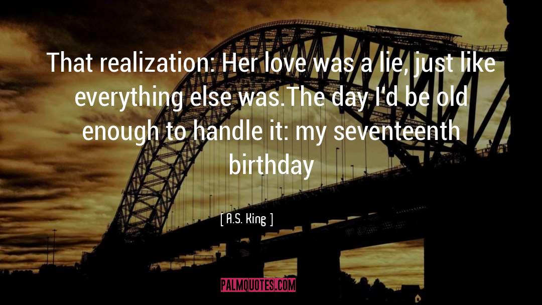 A.S. King Quotes: That realization: Her love was