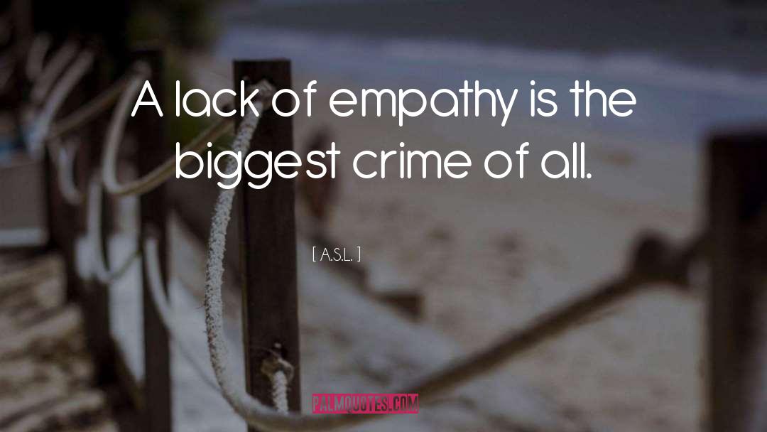A.S.L. Quotes: A lack of empathy is
