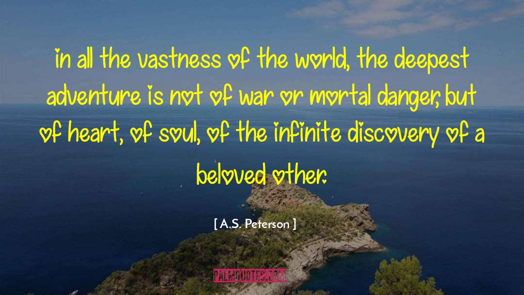 A.S. Peterson Quotes: in all the vastness of