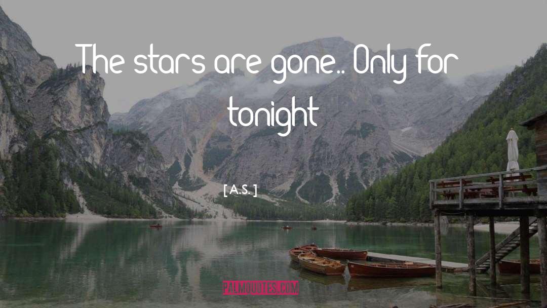 A.S. Quotes: The stars are gone.. Only