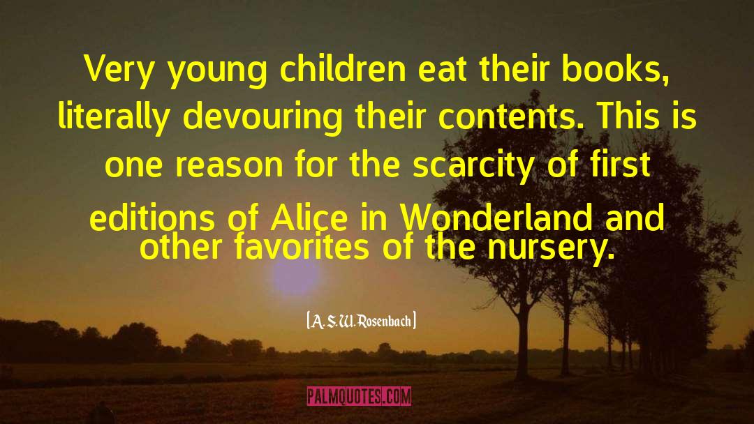 A. S. W. Rosenbach Quotes: Very young children eat their