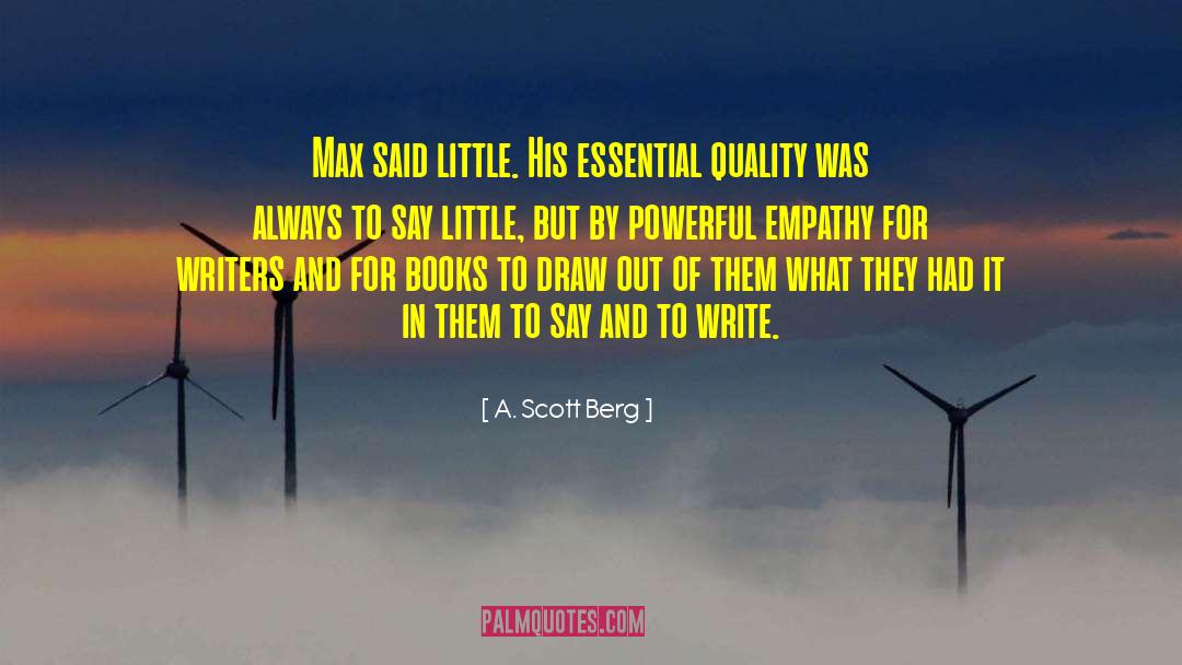 A. Scott Berg Quotes: Max said little. His essential