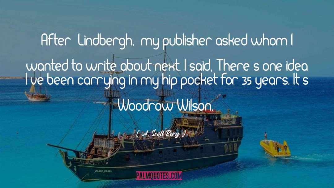 A. Scott Berg Quotes: After 'Lindbergh,' my publisher asked