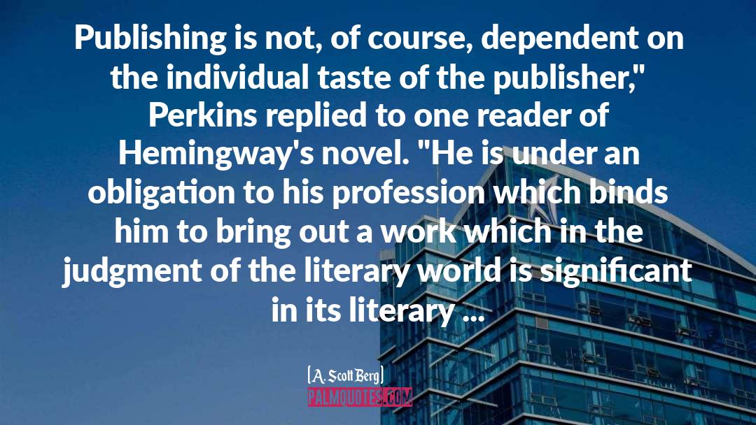 A. Scott Berg Quotes: Publishing is not, of course,