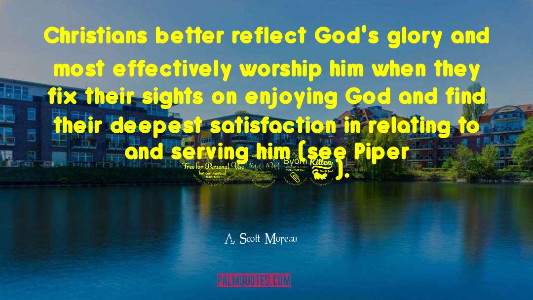 A. Scott Moreau Quotes: Christians better reflect God's glory