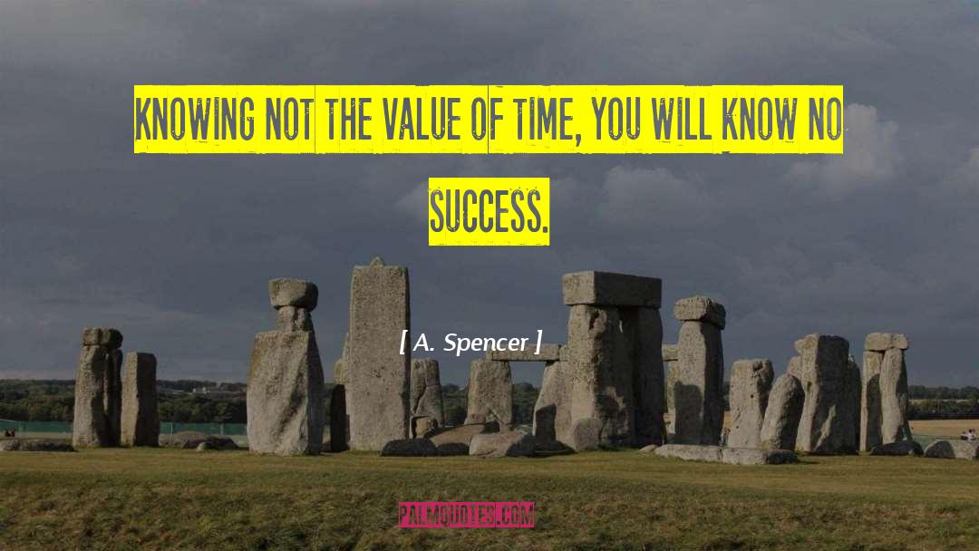 A. Spencer Quotes: Knowing not the value of