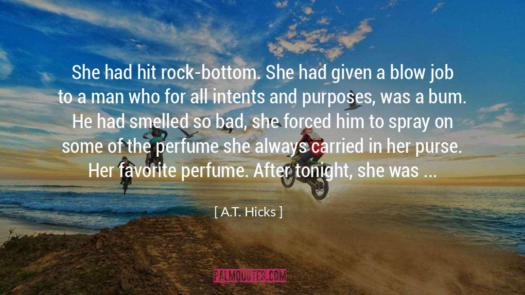 A.T. Hicks Quotes: She had hit rock-bottom. She