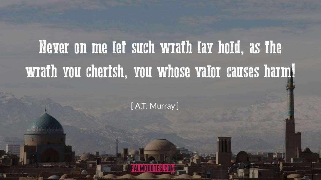 A.T. Murray Quotes: Never on me let such