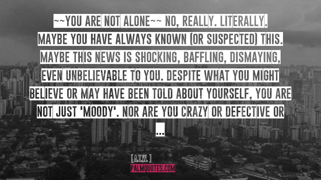 A.T.W. Quotes: ~~You are not alone~~ No,