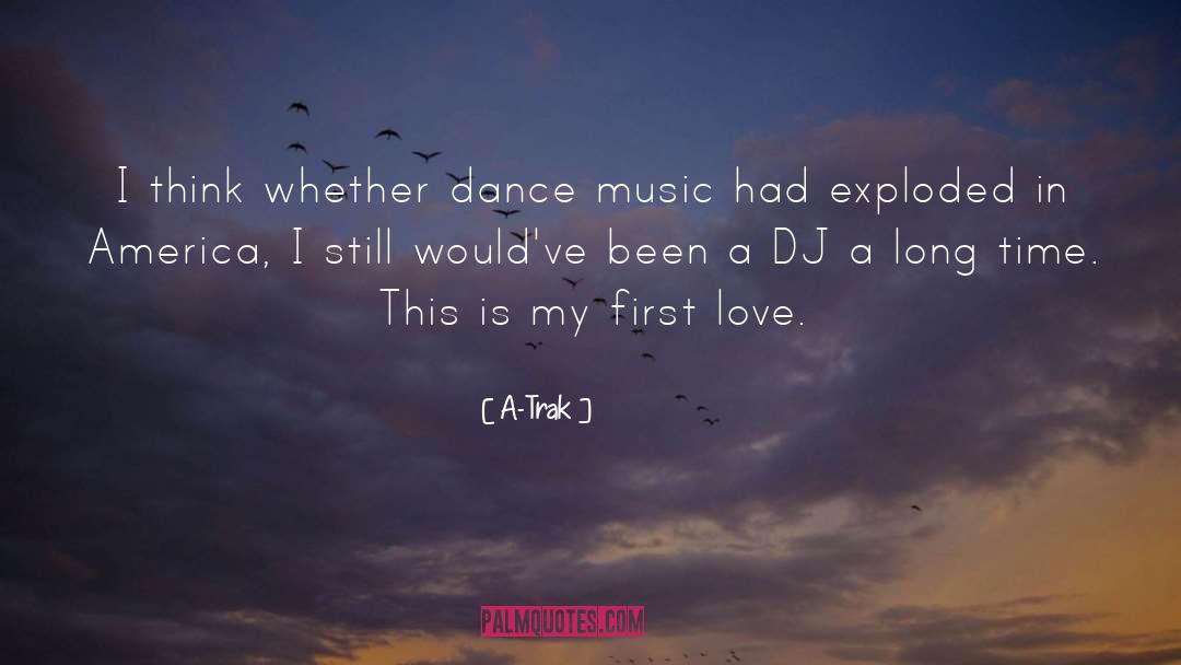 A-Trak Quotes: I think whether dance music