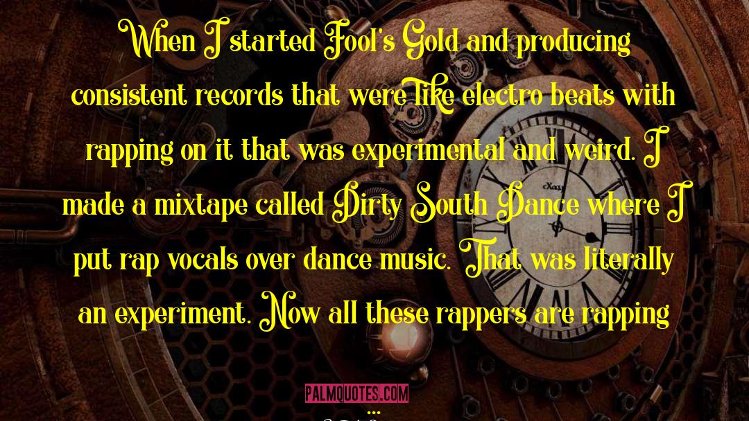 A-Trak Quotes: When I started Fool's Gold