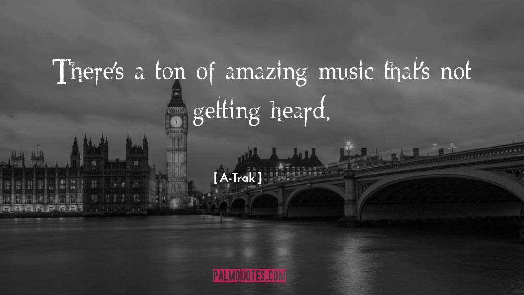 A-Trak Quotes: There's a ton of amazing