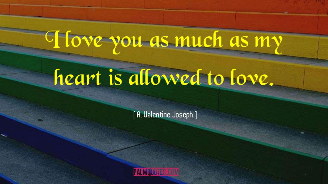 A. Valentine Joseph Quotes: I love you as much