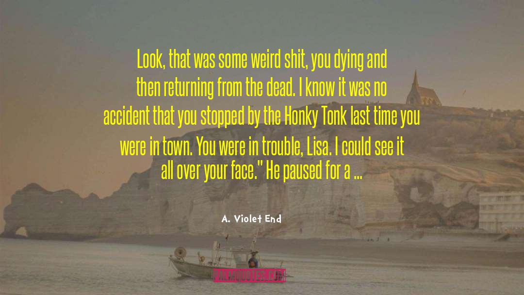 A. Violet End Quotes: Look, that was some weird