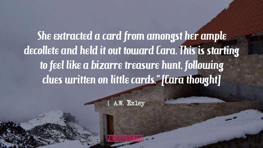 A.W. Exley Quotes: She extracted a card from