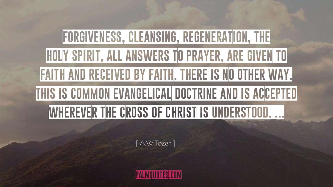 A.W. Tozer Quotes: Forgiveness, cleansing, regeneration, the Holy