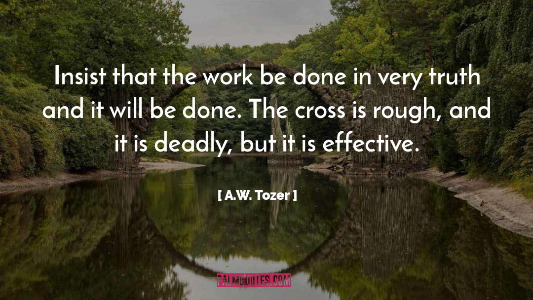 A.W. Tozer Quotes: Insist that the work be