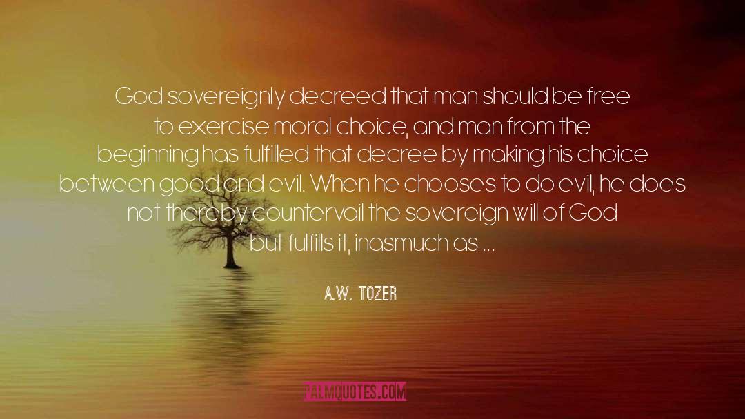 A.W. Tozer Quotes: God sovereignly decreed that man
