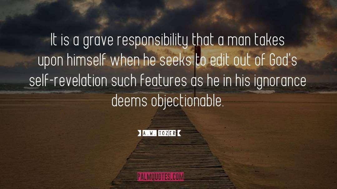 A.W. Tozer Quotes: It is a grave responsibility