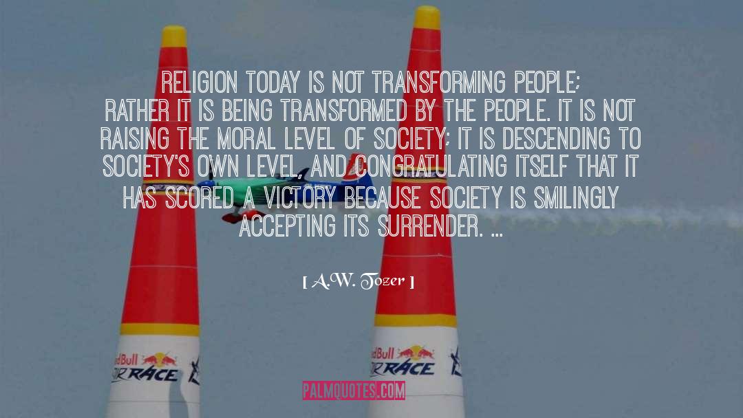 A.W. Tozer Quotes: Religion today is not transforming