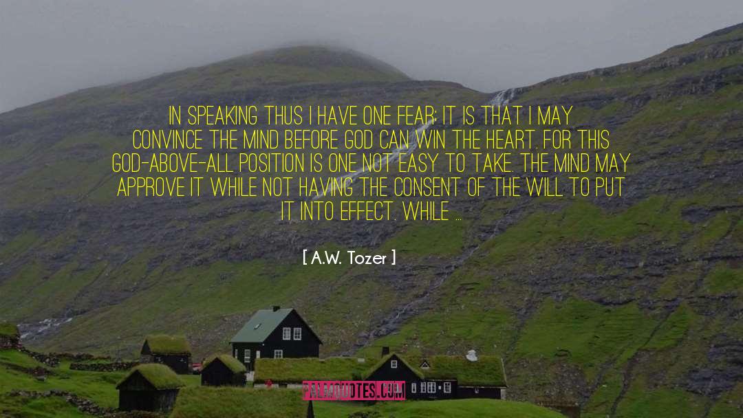 A.W. Tozer Quotes: In speaking thus I have