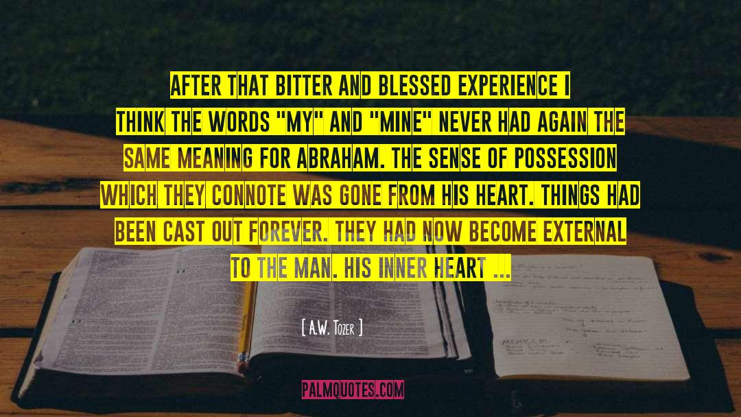 A.W. Tozer Quotes: After that bitter and blessed