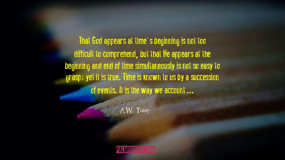 A.W. Tozer Quotes: That God appears at time's