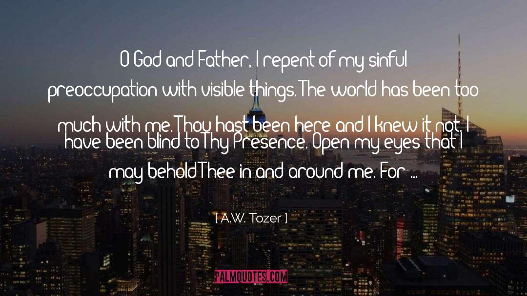 A.W. Tozer Quotes: O God and Father, I