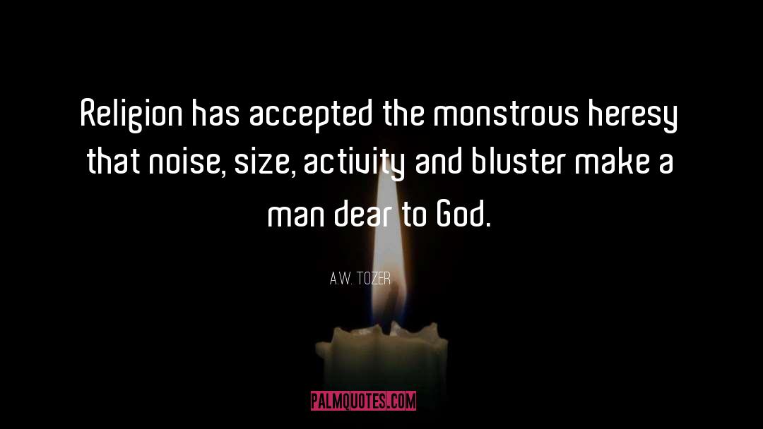 A.W. Tozer Quotes: Religion has accepted the monstrous
