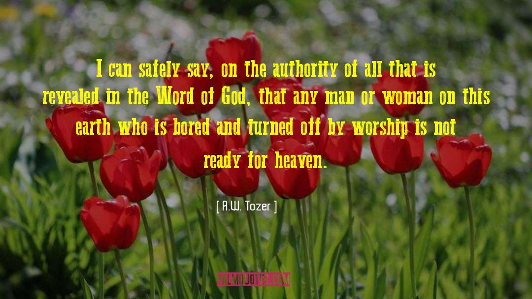 A.W. Tozer Quotes: I can safely say, on