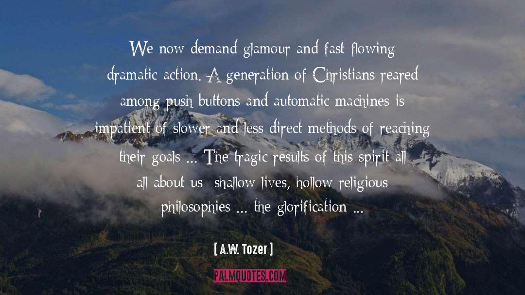 A.W. Tozer Quotes: We now demand glamour and