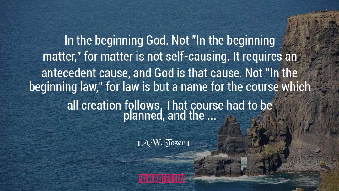 A.W. Tozer Quotes: In the beginning God. Not