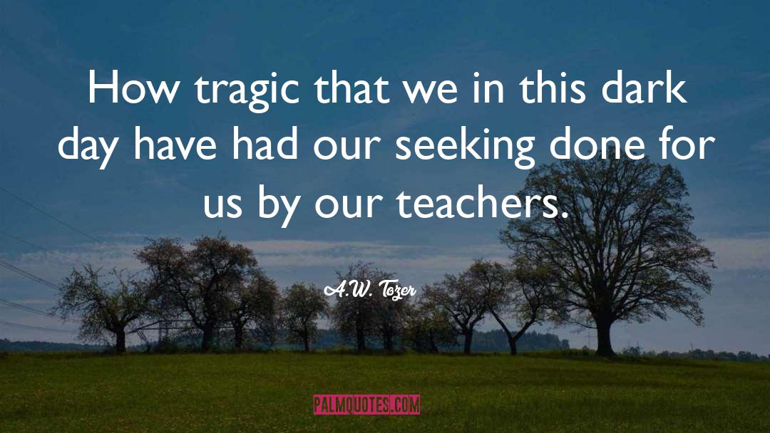 A.W. Tozer Quotes: How tragic that we in