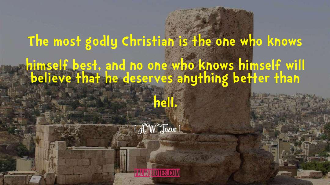 A.W. Tozer Quotes: The most godly Christian is
