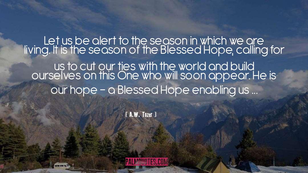 A.W. Tozer Quotes: Let us be alert to